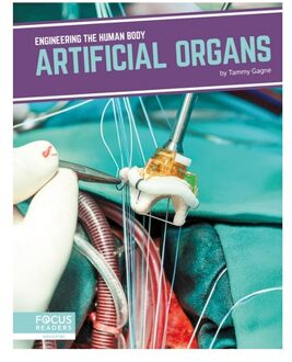 Engineering The Human Body: Artificial Organs - Tammy Gagne