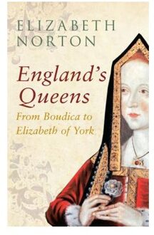 England's Queens From Boudica to Elizabeth of York