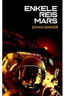 Enkele reis Mars - Boek Johan Bakker (9463080988)