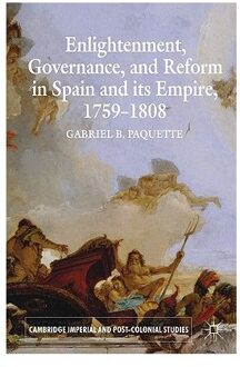 Enlightenment, Governance, and Reform in Spain and its Empire 1759-1808