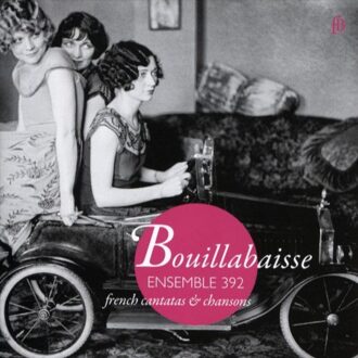 Ensemble 392 - Bouillabaisse French Cantatas