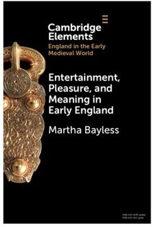 Entertainment, Pleasure, And Meaning In Early England - Elements In England In The Early - Martha (University of Oregon) Ba