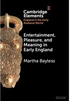 Entertainment, Pleasure, And Meaning In Early England - Elements In England In The Early - Martha (University of Oregon) Ba