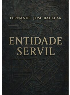 Entidade Servil - Fernando José Bacelar