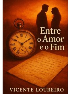Entre O Amor E O Fim - Vicente Loureiro
