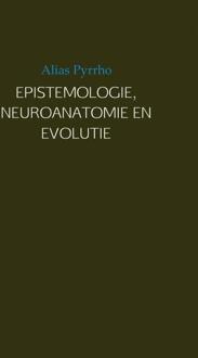 EPISTEMOLOGIE, NEUROANATOMIE EN EVOLUTIE - Boek Alias Pyrrho (9402121285)