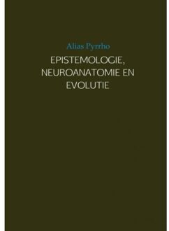 EPISTEMOLOGIE, NEUROANATOMIE EN EVOLUTIE - Boek Alias Pyrrho (9402121285)