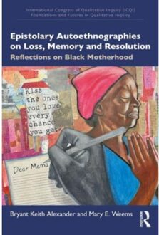 Epistolary Autoethnographies On Loss, Memory, And Resolution - International Congress Of - Bryant Keith Alexander