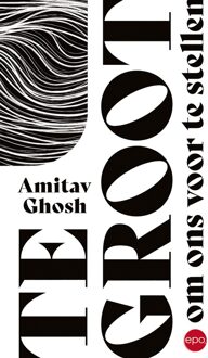 Epo, Uitgeverij Te groot om ons voor te stellen - Amitav Ghosh - ebook