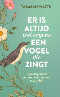 Er Is Altijd Wel Ergens Een Vogel Die Zingt - Tammah Watts