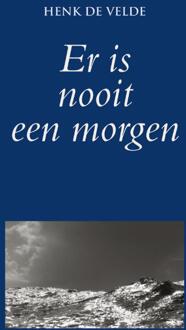 Er is nooit een morgen - Boek Henk de Velde (9038924917)