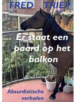 Er Staat Een Paard Op Het Balkon - Fred Triep