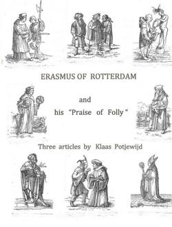 Erasmus Of Rotterdam And His "praise Of Folly" - Klaas Potjewijd