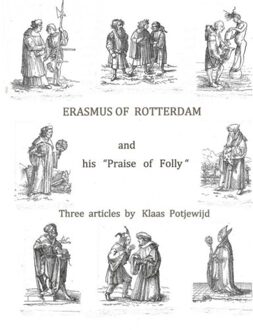 Erasmus Of Rotterdam And His "praise Of Folly" - Klaas Potjewijd