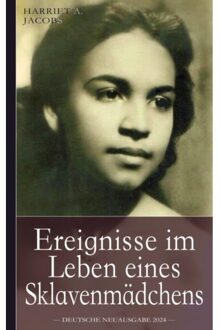 Ereignisse Im Leben Eines Sklavenmädchens: Die Wahre Geschichte Der Sklavin Harriet Jacobs, - Harriet A. Jacobs
