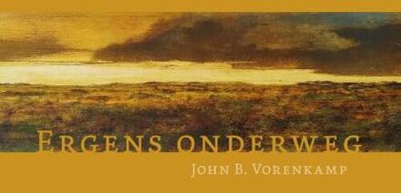 Ergens Onderweg - John B. Vorenkamp