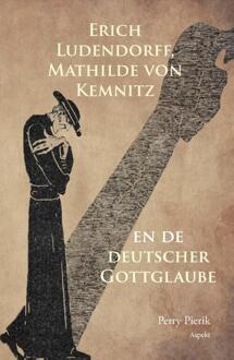 Erich Ludendorff, Mathilde von Kemnitz en de deutscher Gottglaube -  Perry Pierik (ISBN: 9789464870831)