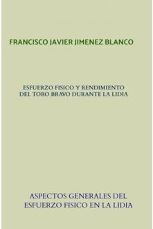 Esfuerzo Fisico Y Rendimiento Del Toro Bravo Durante La Lidia - Francisco Javier JIMENEZ BLANCO