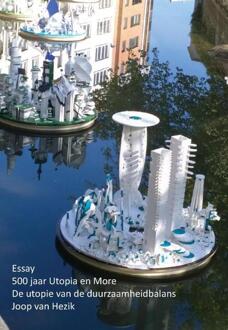 Essay 500 jaar Utopia en More - Boek Joop van Hezik (946345148X)