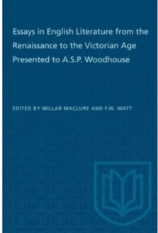 Essays In English Literature From The Renaissance To The Victorian Age Presented To A.S.P. Woodhouse