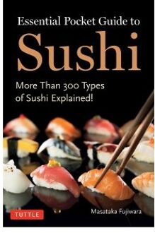 Essential Pocket Guide To Sushi: More Than 300 Types Of Sushi Explained! - Masataka Fujiwara