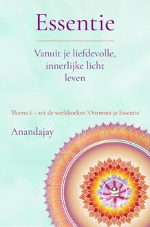 Essentie: Vanuit je liefdevolle, innerlijke licht leven -  Anandajay (ISBN: 9789465318080)