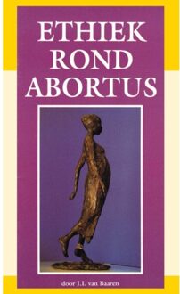 Ethiek Rond Abortus - J.I. van Baaren