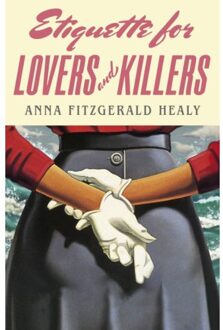 Etiquette For Lovers And Killers - Anna Fitzgerald Healy
