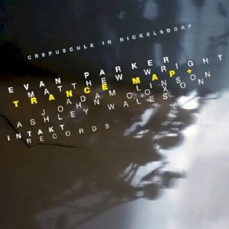 Evan Parker & Matthew Wright - Trance Map and Crepuscule in Nickelsdorf CD