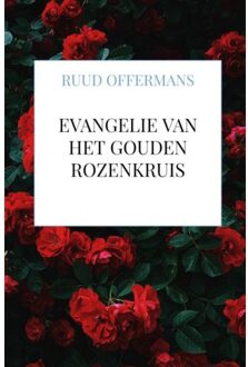 Evangelie Van Het Gouden Rozenkruis - Ruud Offermans