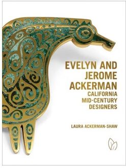 Evelyn And Jerome Ackerman: California Mid-Century Designers - Laura Ackerman-Shaw