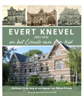 Evert Knevel (1865-1948) En Het Ermelo Van Zijn Tijd - Hans van Dijk