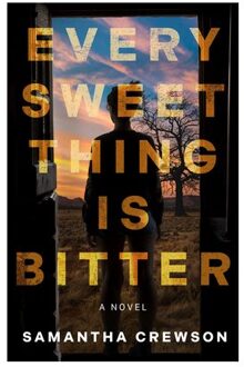 Every Sweet Thing Is Bitter - Samantha Crewson