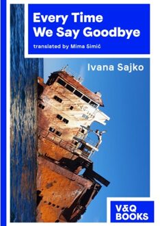 Every Time We Say Goodbye - Ivana Sajko (author)