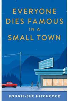 Everyone Dies Famous In A Small Town - Bonnie-Sue Hitchcock