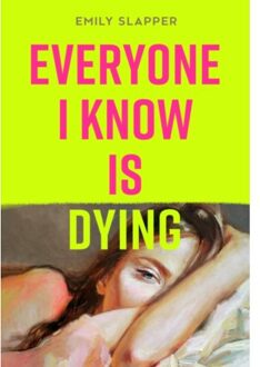 Everyone I Know Is Dying - Emily Slapper