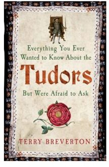 Everything You Ever Wanted to Know About the Tudors But Were Afraid to Ask