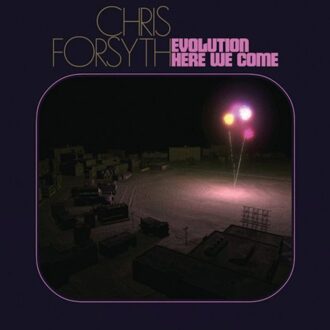 Evolution Here We Come - Chris Forsyth
