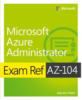 Exam Ref Az-104 Microsoft Azure Administrator - Exam Ref - Harshul Patel