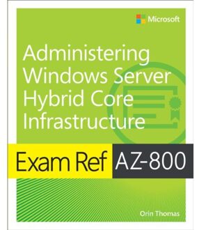 Exam Ref Az-800 Administering Windows Server Hybrid Core Infrastructure - Exam Ref - Orin Thomas