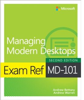 Exam Ref Md-101 Managing Modern Desktops - Exam Ref - Andrew Bettany