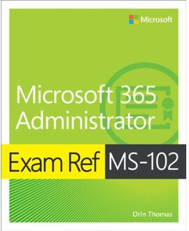Exam Ref Ms-102 Microsoft 365 Administrator - Exam Ref - Orin Thomas