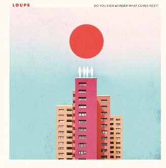 Excelsior Do You Ever Wonder What Comes Next? - Loupe