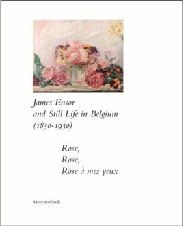 Exhibitions International James Ensor And Still Life In Belgium (1830-1930). - Bart Verschaffel