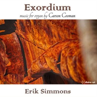 Exordium - Organ Music By Carson Cooman