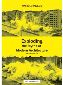 Exploding The Myths Of Modern Architecture - (ISBN:9789463868112)