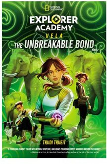 Explorer Academy Vela: The Unbreakable Bond (Book 2) - Explorer Academy Vela - Trudi Trueit