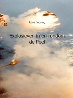 Explosieven in en rondom de Peel - Boek Anne Beuving (9461932642)