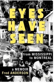 Eyes Have Seen: From Mississippi To Montreal - Baraka Nonfiction - Fred Anderson