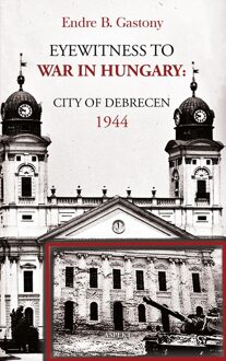 Eyewitness to the war in Hungary - Endre B. Gastony - ebook